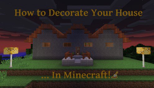 How to Decorate Your House in Minecraft